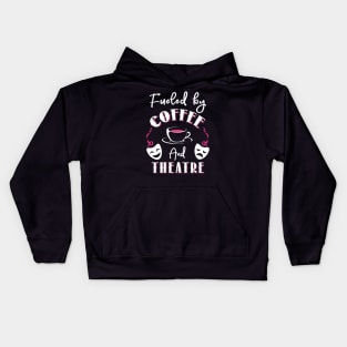 Fueled by Coffee and Theatre Kids Hoodie